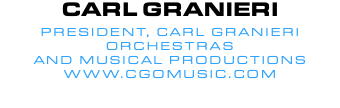 Carl Granieri President, Carl Granieri Orchestras and Musical productions www.CGOMusic.com
