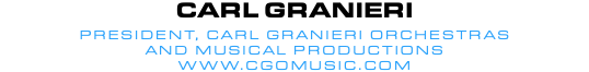 Carl Granieri President, Carl Granieri Orchestras and Musical productions www.CGOMusic.com